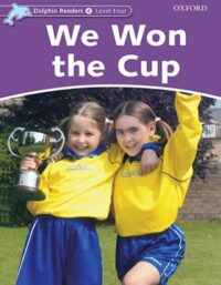 کتاب Dolphin Readers 4: We Won The Cup - انتشارات دانشگاه آکسفورد